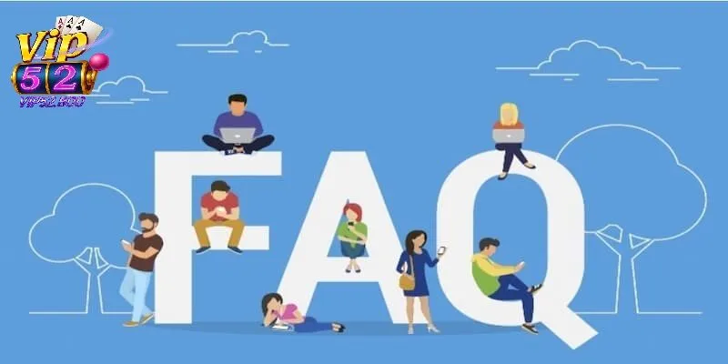 Câu hỏi thường gặp về dịch vụ hỗ trợ khách hàng tại Vip52