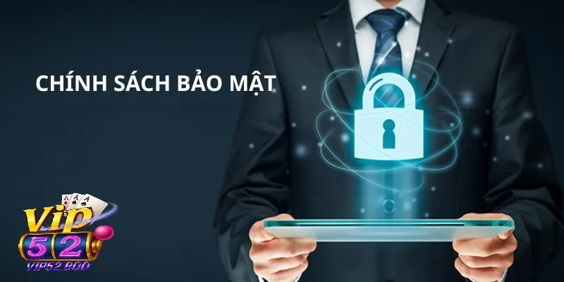 Khái quát chính sách bảo mật của Vip52
