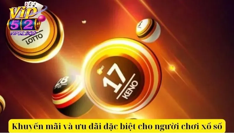 Khuyến Mãi Hot Tại Xổ Số Vip52 Bạn Không Nên Bỏ Lỡ