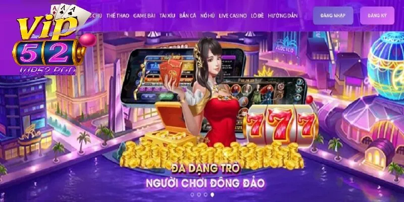 Tại sao nên chọn đăng ký Vip52?